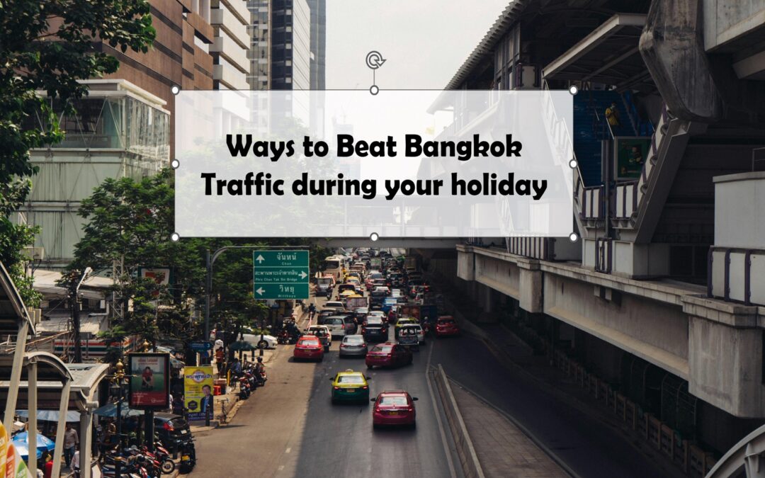 How to Beat the Bangkok Traffic Jams during holiday ?