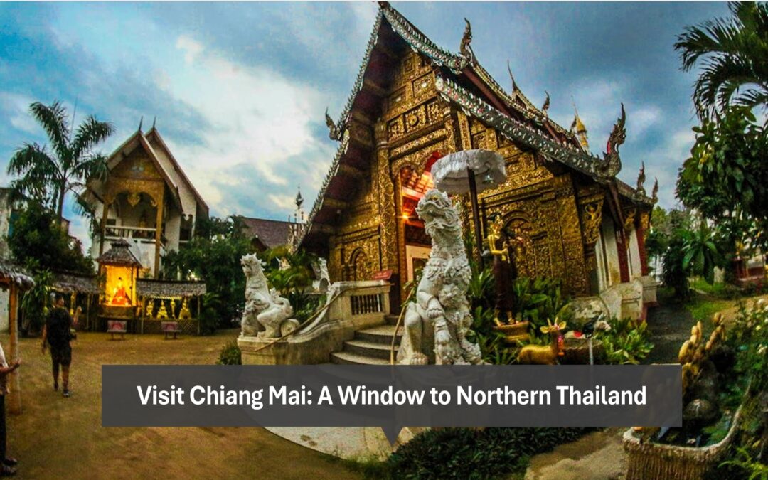 Visit Chiang Mai: A Window to Northern Thailand