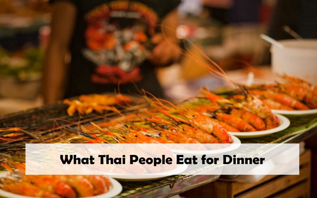 What Thai People Eat for Dinner ?