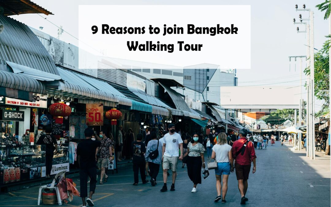 9 reasons to join Bangkok walking tour